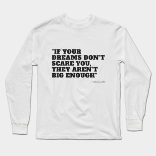 if your dreams don't scare you, they aren't big enough Long Sleeve T-Shirt